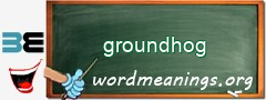 WordMeaning blackboard for groundhog